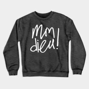 Mon dieu - hand lettering in French language - omg wtf Crewneck Sweatshirt